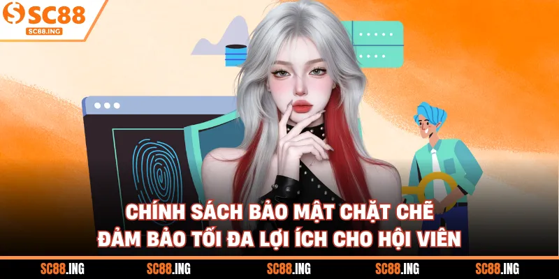 Chính sách bảo mật chặt chẽ đảm bảo tối đa lợi ích cho hội viên