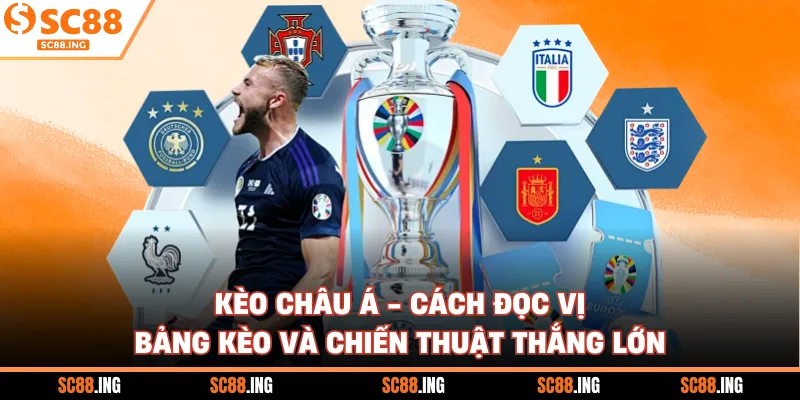 Kèo Châu Á - Cách Đọc Vị Bảng Kèo Và Chiến Thuật Thắng Lớn