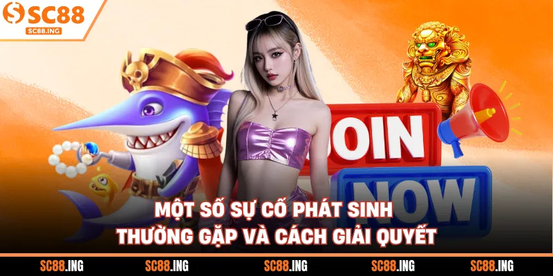 Một số sự cố phát sinh thường gặp và cách giải quyết